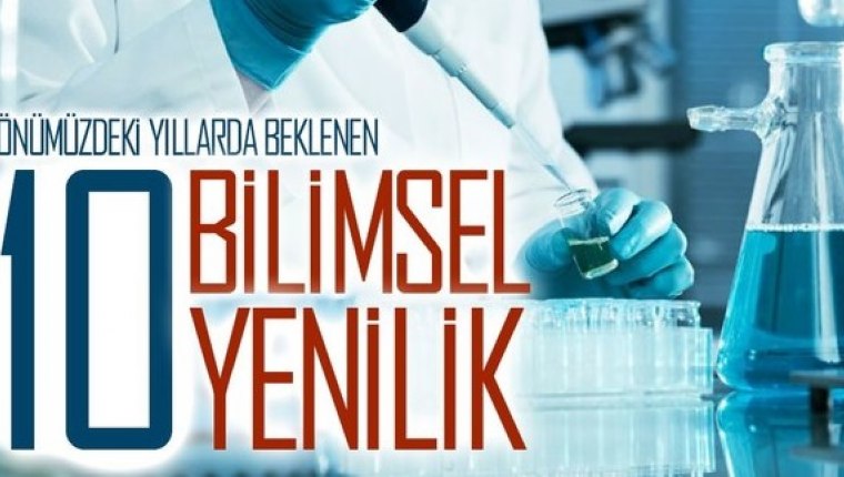 Önümüzdeki yıllarda beklenen 10 bilimsel yenilik