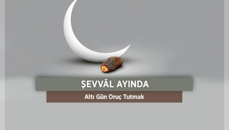 Şevval Ayında Tutulan “6 Gün” Orucunun Fazileti